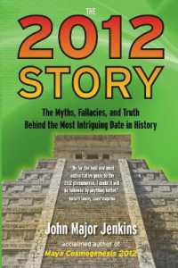 2012 Story : The Myths, Fallacies, and Truth Behind the Most Intriguing Date in History