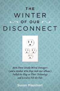 The Winter of Our Disconnect : How Three Totally Wired Teenagers (and a Mother Who Slept with Her iPhone)Pulled the Plug on Their Technology and Lived to Tell the Tale