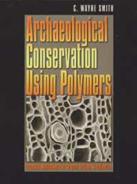 Archaeological Conservation Using Polymers : Practical Applications for Organic Artifact Stabilization (Texas A&m University Anthropology)