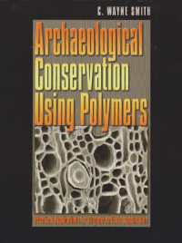 Archaeological Conservation Using Polymers : Practical Applications for Organic Artifact Stabilization (Texas A&m University Anthropology)