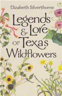 Legends and Lore of Texas Wildflowers (Louise Lindsey Merrick Natural Environment Series)