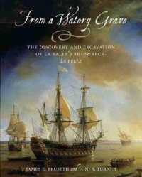 From a Watery Grave : The Discovery and Excavation of La Salle's Shipwreck, La Belle