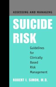 Assessing and Managing Suicide Risk : Guidelines for Clinically Based Risk Management