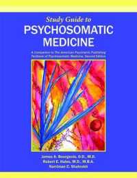 Study Guide to Psychosomatic Medicine : A Companion to the American Psychiatric Publishing Textbook of Psychosomatic Medicine （2ND）