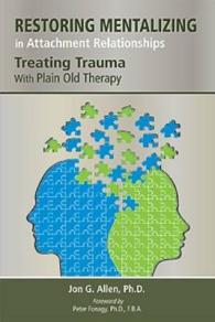 Restoring Mentalizing in Attachment Relationships : Treating Trauma with Plain Old Therapy