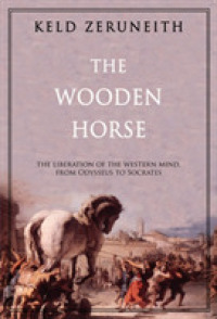 The Wooden Horse : The Liberation of the Western Mind from Odysseus to Socrates