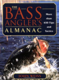 The Bass Angler's Almanac : More than 650 Tips and Tactics