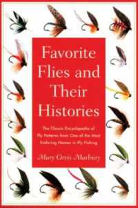 Favorite Flies and Their Histories : The Classic Encyclopedia of American Fly Patterns from One of the Most Enduring Names in Fly Fishing
