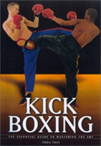 Kickboxing: the Essential Guide to Mastering the Art
