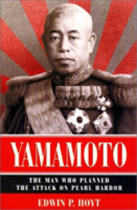 Yamamoto : Man Who Planned the Attack on Pearl Harbor