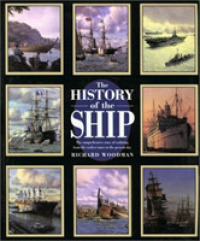 The History of the Ship: the Comprehensive Story of Seafaring From the Earliest Times to the Present Day （2nd ed.）