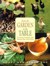 From the Garden to the Table : Growing, Cooking, and Eating Your Own Food