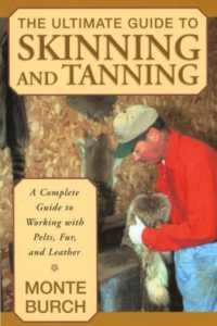 Ultimate Guide to Skinning and Tanning : A Complete Guide to Working with Pelts, Fur, and Leather