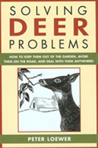 Solving Deer Problems : How to Keep Them Out of the Garden, Avoid Them on the Road, and Deal with Them Anywhere! (Solving Problems)
