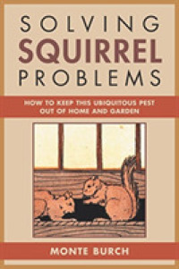 Solving Squirrel Problems : How to Keep This Ubiquitous Pest Out of Home and Garden (Solving) （1ST）