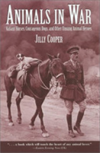 Animals in War : Valiant Horses, Courageous Dogs, and Other Unsung Animal Heroes （Reprint）