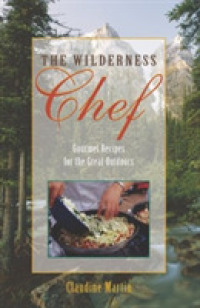 The Wilderness Chef : Gourmet Recipes for the Great Outdoors