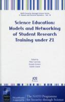 Science Education : Models and Networking of Student Research Training under 21 (NATO Science for Peace and Security Series E: Human and Societal Dynamics)