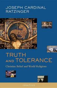 ラッツィンガー枢機卿（新ローマ法王ベネディクト１６世）著／真実と寛容：キリスト教の信仰と世界宗教（英訳）<br>Truth and Tolerance : Christian Belief and World Religions