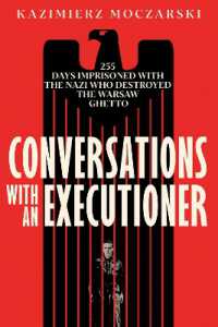 Conversations with an Executioner : 255 Days Imprisoned with the Nazi who Destroyed the Warsaw Ghetto