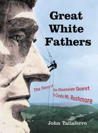Great White Fathers : The Story of the Obsessive Quest to Create Mount Rushmore