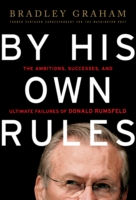 By His Own Rules : The Story of Donald Rumsfeld