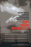 The New Nobility : The Restoration of Russia's Security State and the Enduring Legacy of the KGB （1ST）