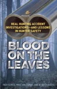 Blood on the Leaves : Real Hunting Accident Investigations—And Lessons in Hunter Safety