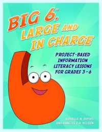 Big6， Large and in Charge : Project-Based Information Literacy Lessons for Grades 3-6