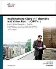 Implementing Cisco IP Telephony and Video Foundation Learning Guide : CCNP Collaboration Exam 300-070 CIPTV1 (Foundation Learning Guides) 〈1〉 （3TH）