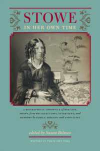 同時代人が見たストー夫人<br>Stowe in Her Own Time : A Biographical Chronicle of Her Life, Drawn from Recollections, Interviews, and Memoirs by Family, Friends, and Associates (Writers in Their Own Time)