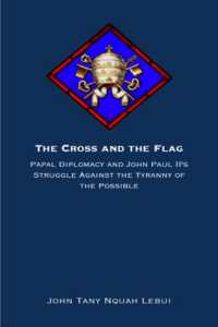 The Cross and the Flag : Papal Diplomacy and John Paul II's Struggle against the Tyranny of the Possible