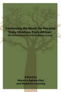 Continuing the Quest for Morality Truly Christian, Truly African : The Achievement of Paulinus Odozor, C,S,Sp.