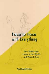 Face to Face with Everything : How Philosophy Looks at the World and What It Sees