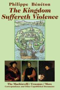 The Kingdom Suffereth Violence - the Machiavelli / Erasmus / More Correspondence and Other Unpublished Documents
