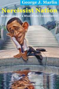 Narcissist Nation - Reflections of a Blue-State Conservative