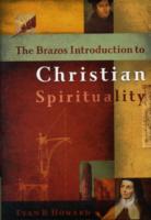 The Brazos Introduction to Christian Spirituality