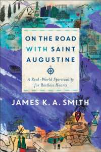 On the Road with Saint Augustine - a Real-World Spirituality for Restless Hearts