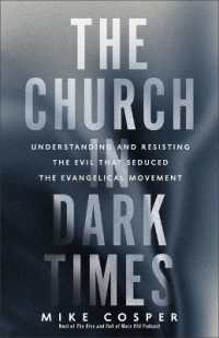Church in Dark Times : Understanding and Resisting the Evil That Seduced the Evangelical Movement