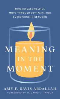 Meaning in the Moment : How Rituals Help Us Move through Joy， Pain， and Everything in between