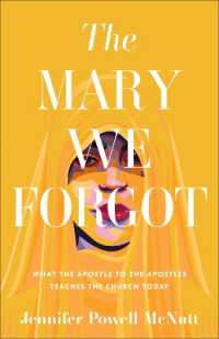 The Mary We Forgot : What the Apostle to the Apostles Teaches the Church Today