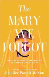 The Mary We Forgot : What the Apostle to the Apostles Teaches the Church Today