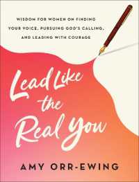 Lead Like the Real You : Wisdom for Women on Finding Your Voice， Pursuing God's Calling， and Leading with Courage