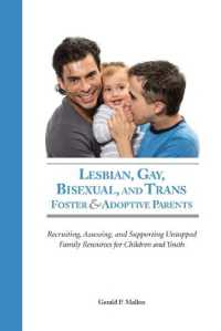 Lesbian, Gay, Bisexual, and Trans Foster & Adoptive Parents : Recruiting Assessing, and Supporting Untapped Family Resources for Children and Youth