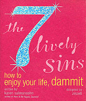 The 7 Lively Sins : How to Enjoy Your Life, Dammit