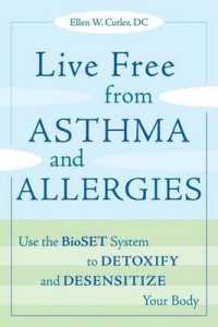 Live Free from Asthma and Allergies : Use the BioSET System to Detoxify and Desensitize Your Body （Revised）