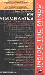 PR Visionaries : Leading PR Experts Reveal the Golden Rules of Public Relation and Becoming a Senior Level Partner with Your Clients (Inside the Minds