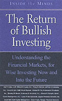 The Return of Bullish Investing : Understanding the Financial Markets, for Wise Investing Now and into the Future (Inside the Minds)