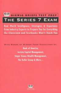 Series 7 Exam : Real World Intelligence, Strategies and Experience from Leading Lawyers to Prepare You for Everything the Classroom and Textbooks Won't Teach You (Bigwig Briefs Test Prep S.)