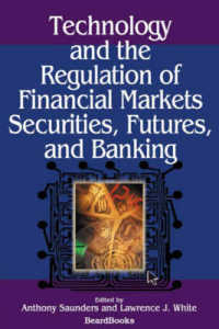 Technology and the Regulation of Financial Markets, Securities, Futures, and Banking : Securities, Futures, and Banking